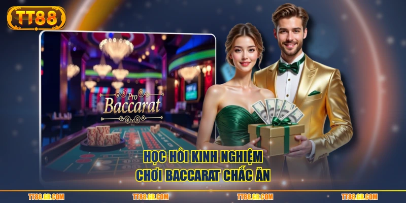 Học hỏi kinh nghiệm chơi Baccarat chắc ăn